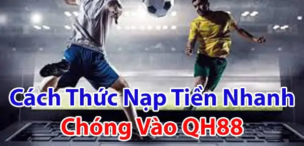 Nạp Tiền QH88 Cực Nhanh - Bí Quyết Chơi Game Bất Bại
